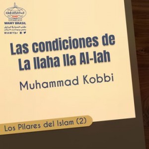 Curso: Los Pilares del Islam - Clase 2: Las condiciones de La Ilaha Ila Al-lah