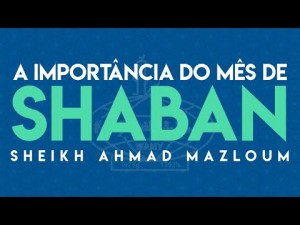 A IMPORTÂNCIA DO MÊS DE SHABAN