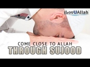 Come Close To Allah Through Sujood (Prostration)