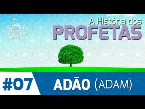 A HISTÓRIA DO PROFETA ADÃO (ADAM) - 7