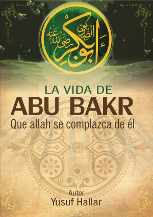 La vida de Abu Bakr, que Allah s complazca de él