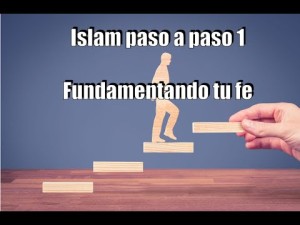 Islam paso a paso 1 - Fundamentando tu fe