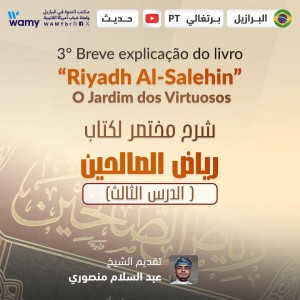 3° Breve explicação do livro “Riyadh Al-Salehin” - O Jardim dos Virtuosos.