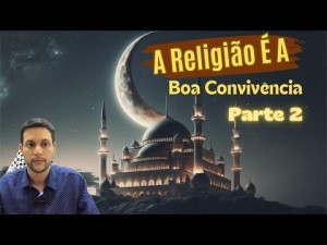 A Religião é a Boa Convivência (Parte 2)