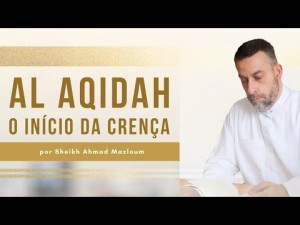 Al Aqidah | Aula 01: O início da Crença Islâmica