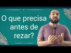 O que fazer antes de rezar, orar, Salat?