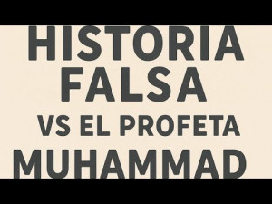 Historia falsa vs el Profeta Muhammad ﷺ desmontada