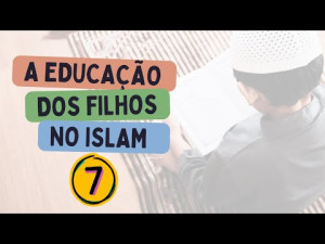 Educação dos Filhos no Islam  (Aula 7)