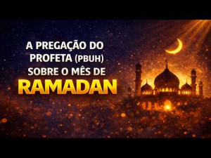 A pregação do Profeta ﷺ  sobre o mês de Ramadam