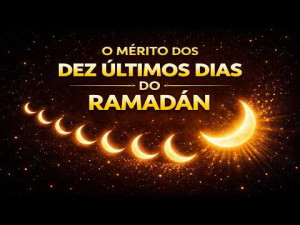 Jornada da Fé no Ramadan 22 || O Mérito dos Dez Últimos Dias do Ramadãn