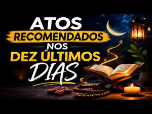 Jornada da Fé no Ramadan 23 || Atos Recomendados nos Dez Últimos Dias