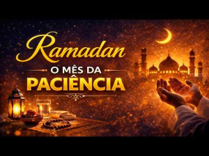 Jornada da Fé no Ramadan 14 - Ramadan O Mês da Paciênci