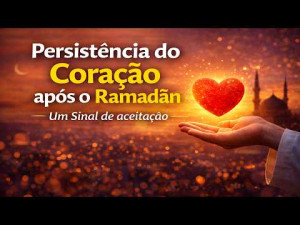 Jornada da Fé no Ramadan 30 || Persistência do Coração após o Ramadãn Um Sinal de aceitação