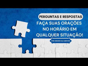 Faça suas orações no horário em qualquer situação!